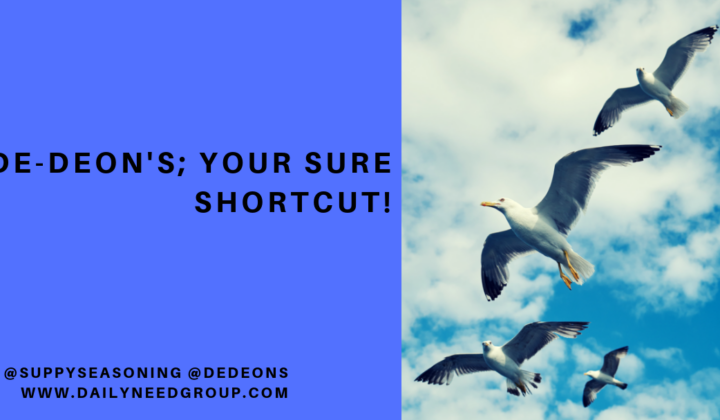 De-deon’s; your sure shortcut!