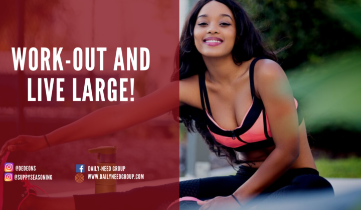 Work-out and live large!
