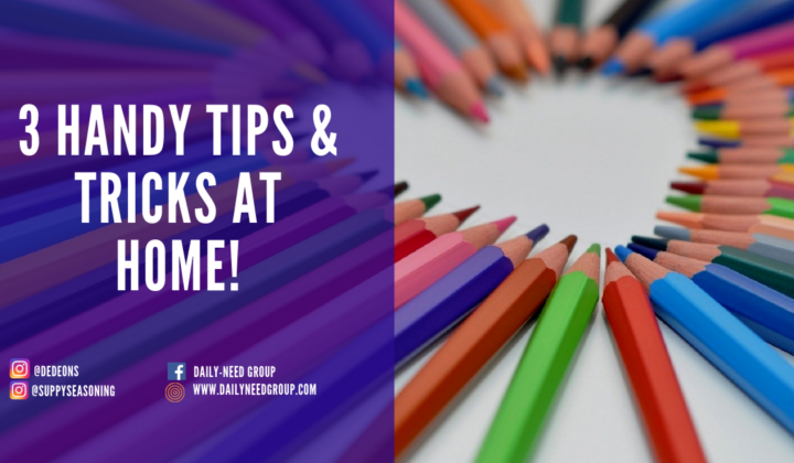 3 Handy tips and tricks at home
