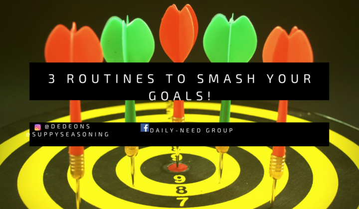 3 Routines to smash your Goals